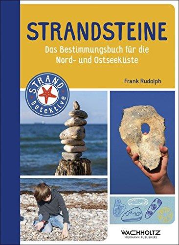 Strandsteine: Das Bestimmungsbuch für die Nord- und Ostseeküste (Strand-Detektive)