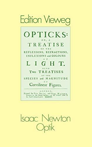 Optik: "Oder Abhandlung Über Spiegelungen, Brechungen, Beugungen Und Farben Des Lichts" (Edition Vieweg, 1, Band 1)