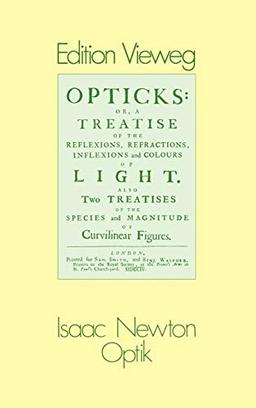 Optik: "Oder Abhandlung Über Spiegelungen, Brechungen, Beugungen Und Farben Des Lichts" (Edition Vieweg, 1, Band 1)