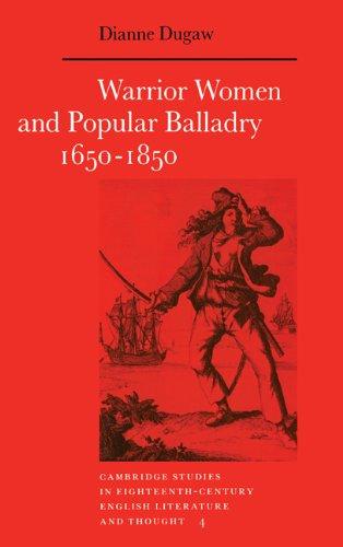 Warrior Women and Popular Balladry 1650–1850 (Cambridge Studies in Eighteenth-Century English Literature and Thought, Band 4)