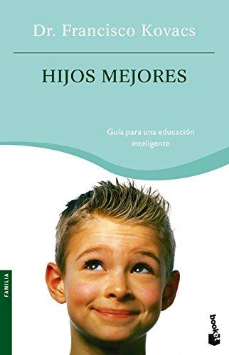 Hijos mejores : guía para una educación inteligente (Prácticos siglo XXI)