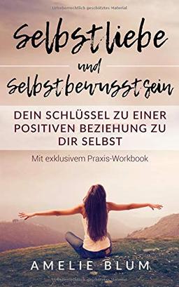 Selbstliebe und Selbstbewusstsein: Dein Schlüssel zu einer positiven Beziehung zu Dir selbst