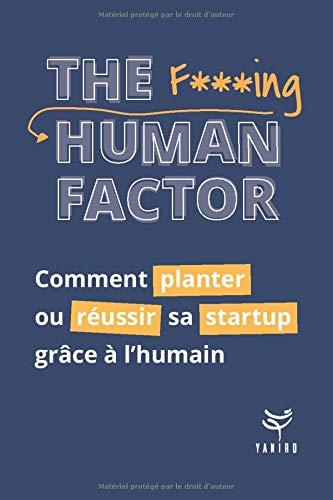 THE F***ING HUMAN FACTOR : Comment planter ou réussir sa startup grâce à l'humain