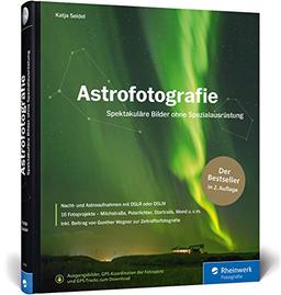 Astrofotografie: Spektakuläre Bilder ohne Spezialausrüstung – Neuauflage 2019