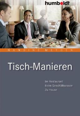 Tisch-Manieren. Im Restaurant - Beim Geschäftsessen - Zu Hause