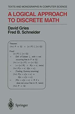 A Logical Approach to Discrete Math (Monographs in Computer Science)