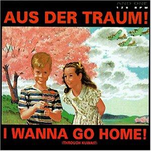 Aus der Traum/I Wanna Go Home