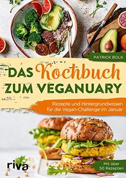 Das Kochbuch zum Veganuary: Rezepte und Hintergrundwissen für die Vegan-Challenge im Januar. Mit über 50 Rezepten