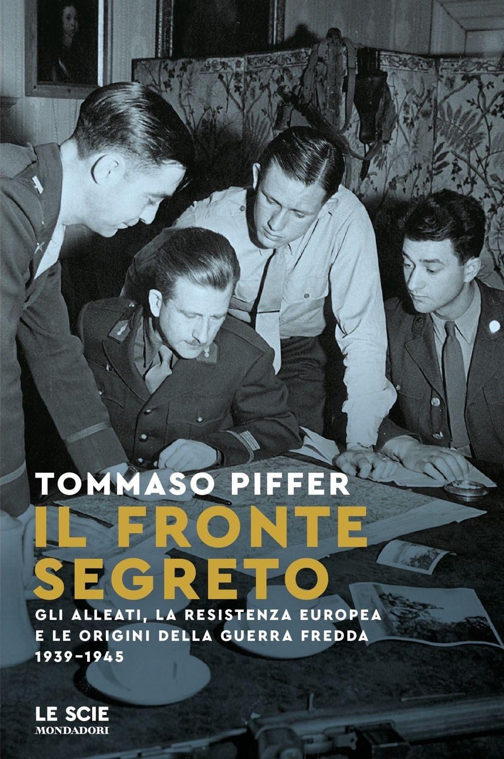 Il fronte segreto. Gli Alleati, la Resistenza europea e le origini della Guerra Fredda 1939-1945 (Le scie. Nuova serie)