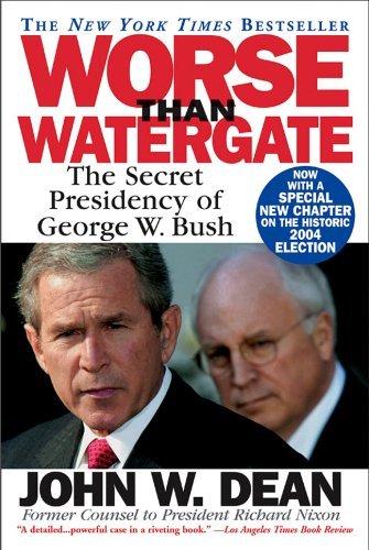 Worse Than Watergate: The Secret Presidency of George W. Bush