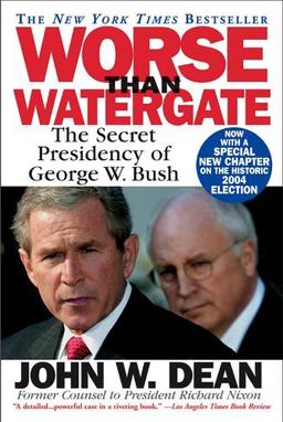 Worse Than Watergate: The Secret Presidency of George W. Bush