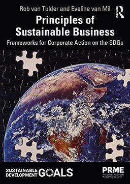 Principles of Sustainable Business: Frameworks for Corporate Action on the SDGs (Principles for Responsible Management Education)