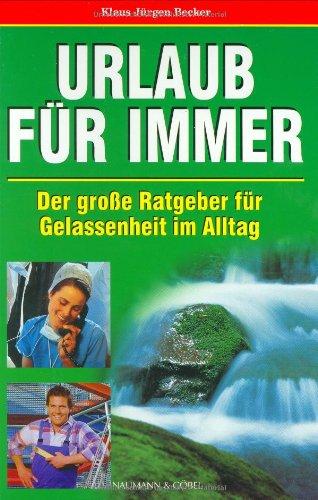 Urlaub für immer. Der große Ratgeber für Gelassenheit im Alltag