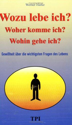 Wozu lebe ich?: Antworten auf die wichtigsten Fragen des Lebens