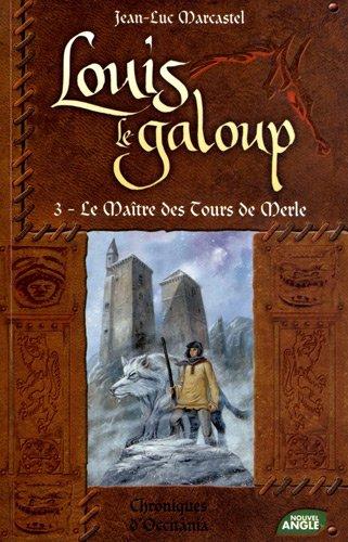 Louis le galoup. Vol. 3. Le maître des tours de Merle