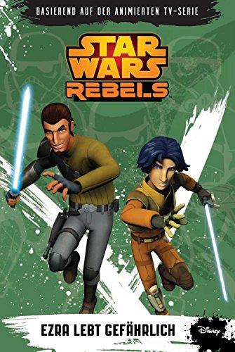 STAR WARS Rebels (Episodenroman zur TV­-Serie): Bd. 3: Ezra lebt gefährlich