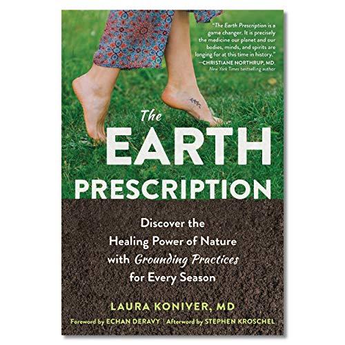 The Earth Prescription: Discover the Healing Power of Nature with Grounding Practices for Every Season