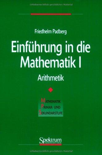 Einführung in die Mathematik, Bd.1, Arithmetik (Mathematik Primarstufe und Sekundarstufe I + II)