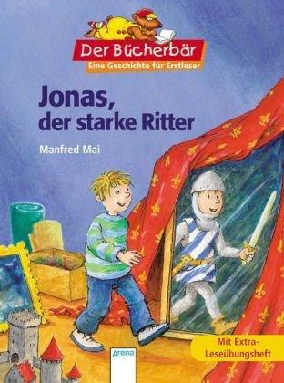 Jonas, der starke Ritter. Der Bücherbär: Eine Geschichte für Erstleser