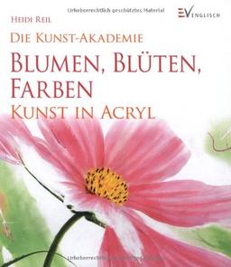 Blumen, Blüten, Farben: Kunst in Acryl