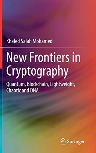 New Frontiers in Cryptography: Quantum, Blockchain, Lightweight, Chaotic and DNA