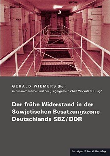 Der frühe Widerstand in der Sowjetischen Besatzungszone Deutschlands SBZ/DDR