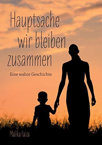 Hauptsache wir bleiben zusammen: Eine wahre Geschichte