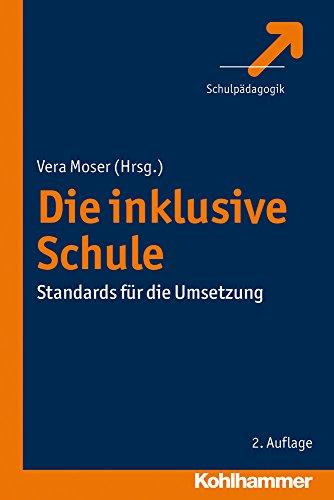 Die inklusive Schule: Standards für die Umsetzung (Schulpadagogik)