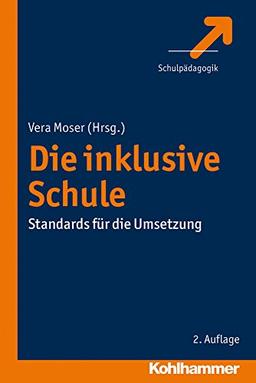 Die inklusive Schule: Standards für die Umsetzung (Schulpadagogik)