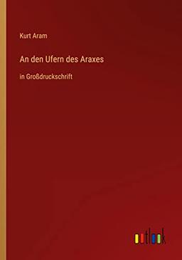 An den Ufern des Araxes: in Großdruckschrift