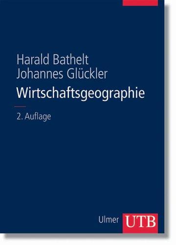 Wirtschaftsgeographie: Ökonomische Beziehungen in räumlicher Perspektive (Uni-Taschenbücher L)