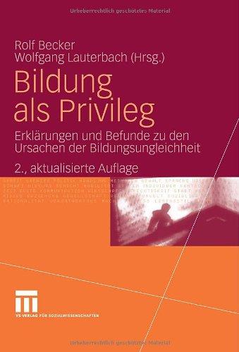 Bildung als Privileg: Erklärungen und Befunde zu den Ursachen der Bildungsungleichheit