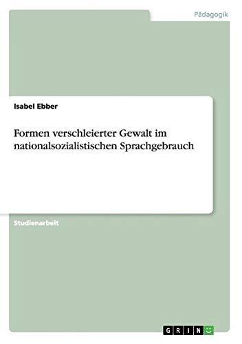 Formen verschleierter Gewalt im nationalsozialistischen Sprachgebrauch