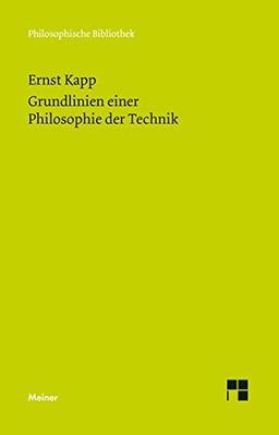 Grundlinien einer Philosophie der Technik: Zur Entstehungsgeschichte der Kultur aus neuen Gesichtspunkten (Philosophische Bibliothek)