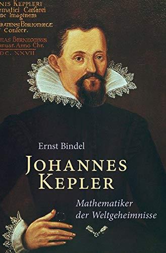 Johannes Kepler: Mathematiker der Weltgeheimnisse – Beiträge zu seinem Lebensbild