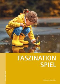 Faszination Spiel: Tagungsband zur 70. Internationalen Pädagogischen Werktagung. Reihe „Pädagogische Werktagung“ (Internationale Pädagogische Werktagung)