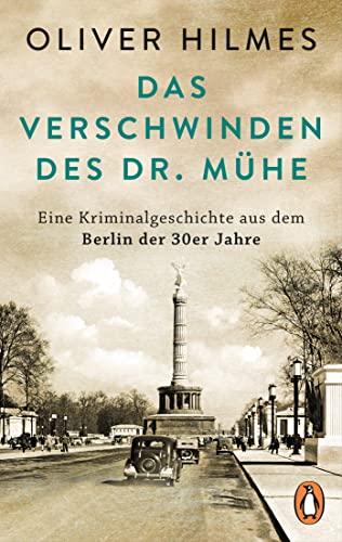 Das Verschwinden des Dr. Mühe: Eine Kriminalgeschichte aus dem Berlin der 30er Jahre