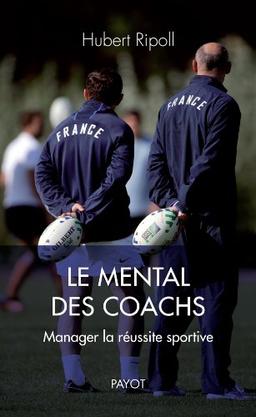 Le mental des coachs : manager la réussite sportive