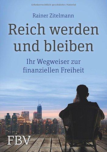 Reich werden und bleiben: Ihr Wegweiser zur finanziellen Freiheit