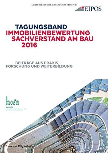 Tagungsband der EIPOS-Sachverständigentage Immobilienbewertung und Sachverstand am Bau 2016: Tagungsband zur Tagung am 23. und 24. Juni 2016. Beiträge aus Praxis, Forschung und Weiterbildung.