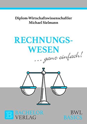 Rechnungswesen - ganz einfach!: Basics BWL Bachelorverlag (BWL Basics: Grundwissen für Bachelor)