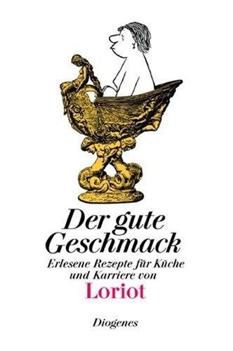 Der gute Geschmack: Erlesene Rezepte für Küche und Karriere