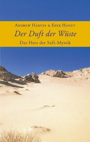 Der Duft der Wüste: Das Herz der Sufi-Mystik. Weisheiten aus der Tradition der Sufis