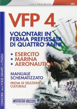 VFP 4. Volontari in ferma prefissata di quattro anni. Esercito, marina, aeronautica. Manuale schematizzato. Prova di selezione culturale