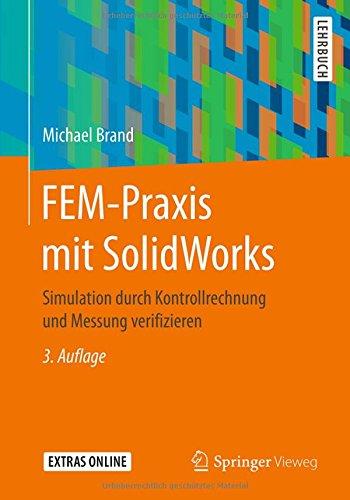 FEM-Praxis mit SolidWorks: Simulation durch Kontrollrechnung und Messung verifizieren