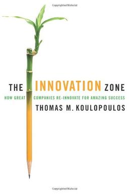 The Innovation Zone: How Great Companies Re-Innovate for Amazing Success