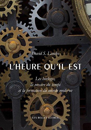 L'heure qu'il est : les horloges, la mesure du temps et la formation du monde moderne