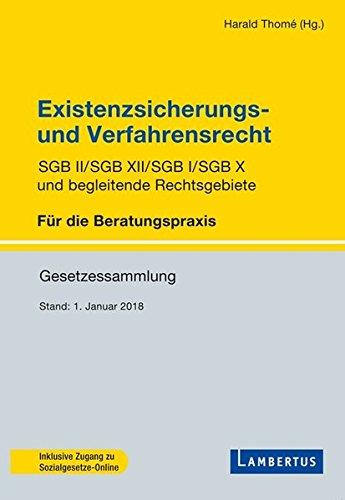 Existenzsicherungs- und Verfahrensrecht: SGB II/SGB XII/SGB I/SGB X und begleitende Rechtsgebiete