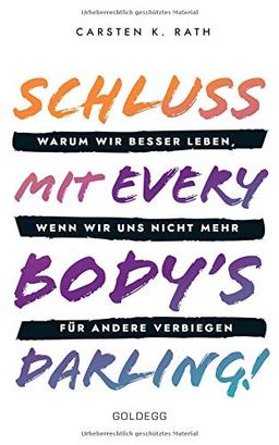 Schluss mit Everybody’s Darling!: Warum wir besser leben, wenn wir uns nicht mehr für andere verbiegen