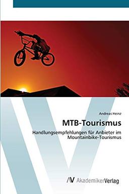 MTB-Tourismus: Handlungsempfehlungen für Anbieter im Mountainbike-Tourismus